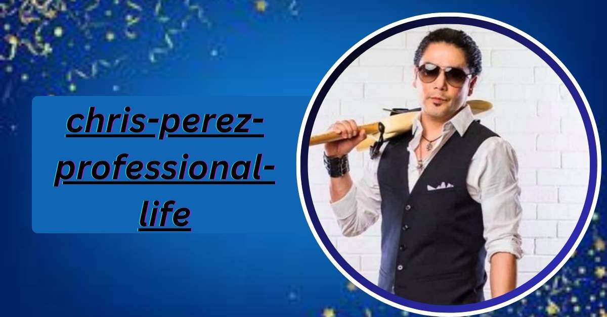 chris-perez-professional-life