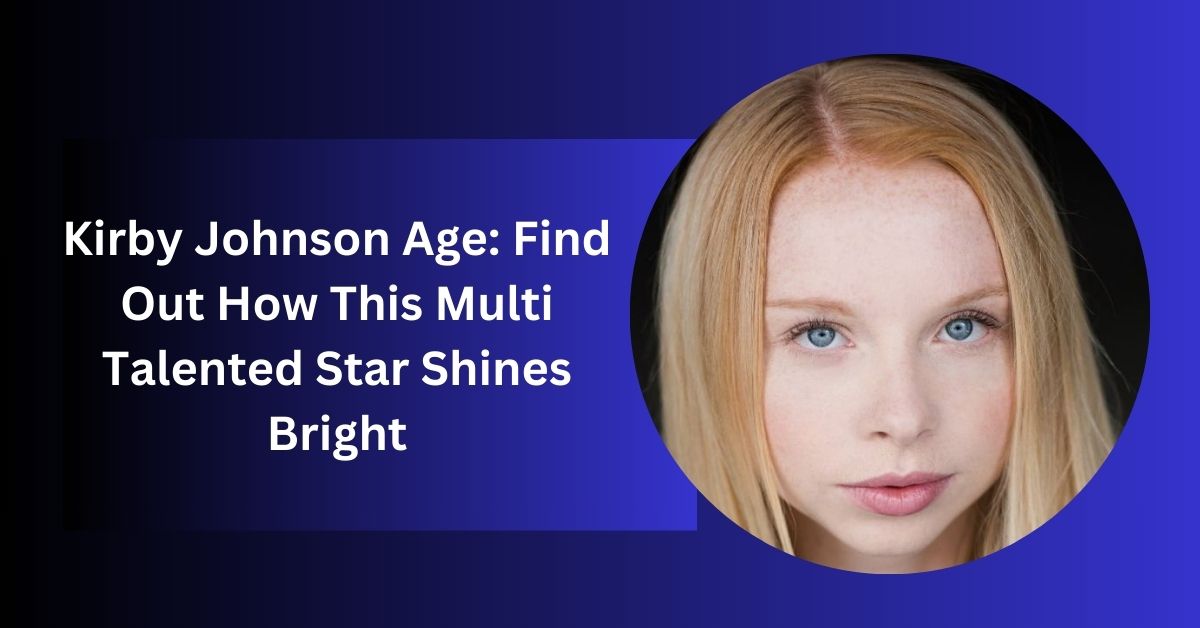 kirby-johnson-age-find-out-how-this-multi-talented-star-shines-bright