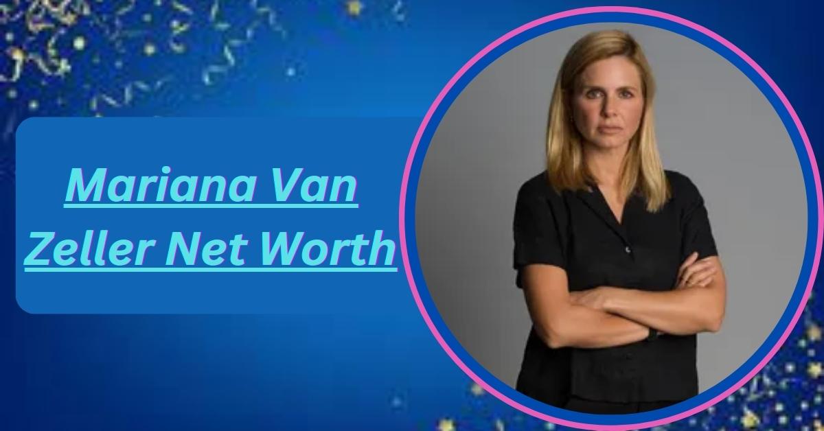 mariana-van-zeller-net-worth