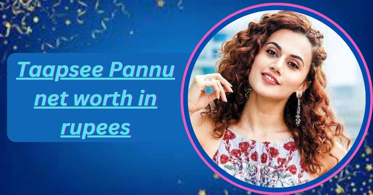 taapsee-pannu-net-worth-in-rupees