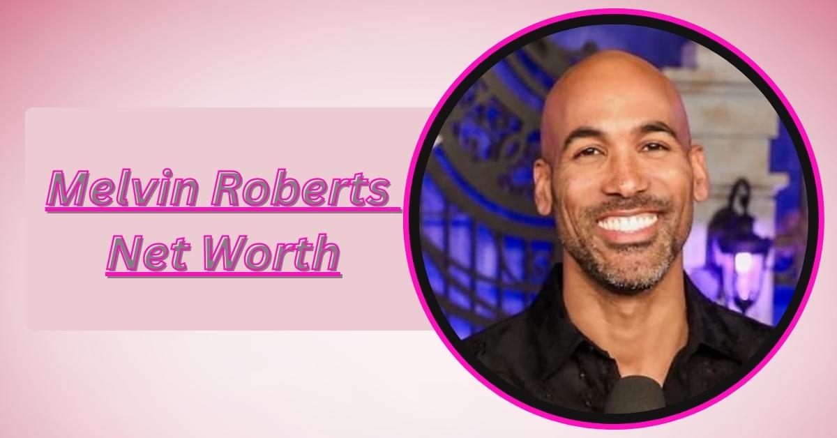 melvin-roberts-net-worth