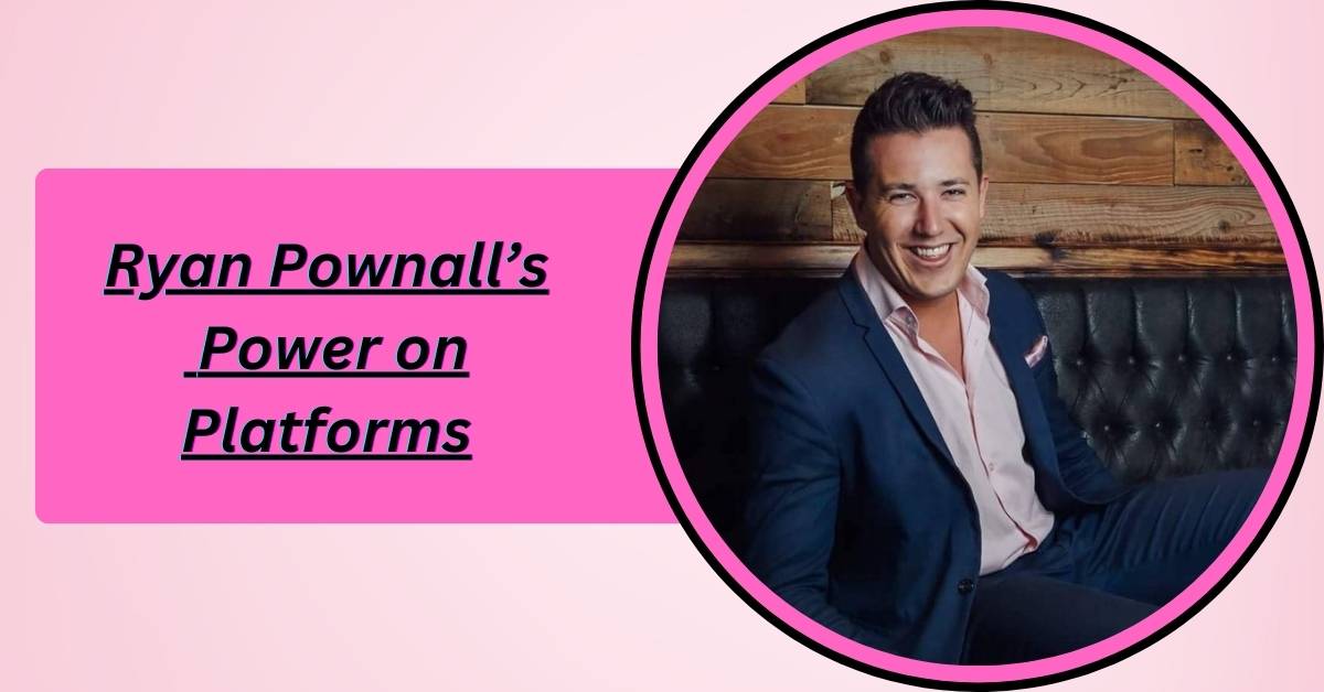 social-media-influence-ryan-pownalls-power-on-platforms