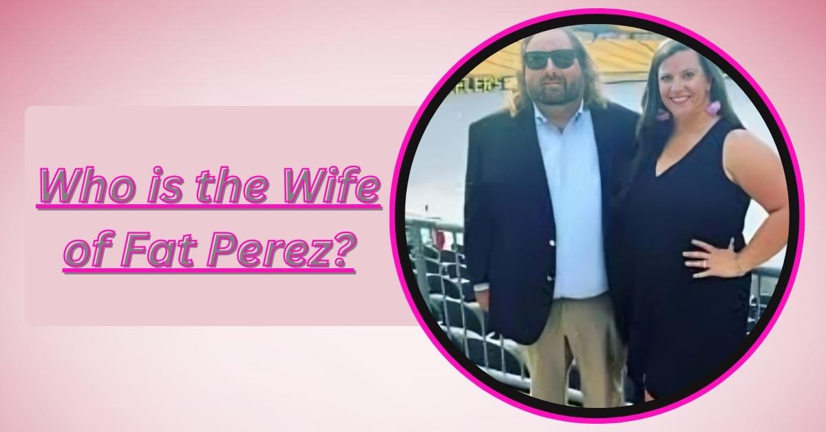 who-is-the-wife-of-fat-perez