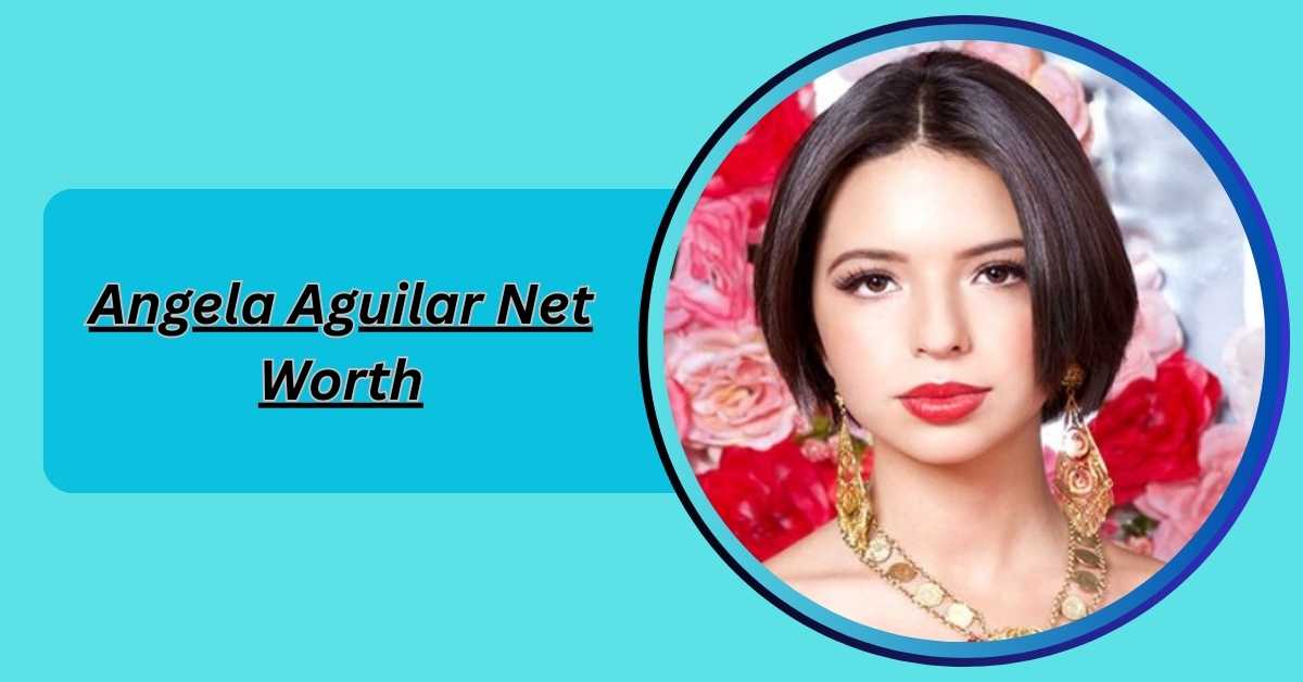 angela-aguilar-net-worth
