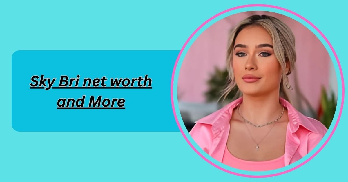 sky-bri-net-worth-and-more